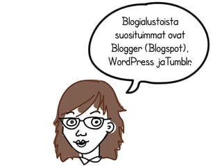 27.8.2013
Blogialustoista
suosituimmat ovat
Blogger (Blogspot),
WordPress jaTumblr.
 