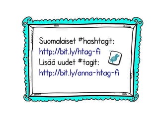 Suomalaiset #hashtagit:
http://bit.ly/htag-fi
Lisää uudet #tagit:
http://bit.ly/anna-htag-fi
 