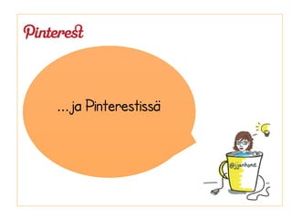 ...ja Pinterestissä
 
