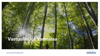 Vastuullisuus Varmassa
Varman yritysvastuuohjelma 20171
 