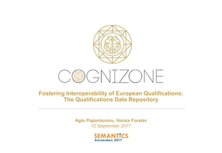 Fostering Interoperability of European Qualifications:
The Qualifications Data Repository
Agis Papantoniou, Honza Forster
12 September 2017
 