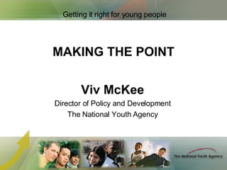 MAKING THE POINT ,[object Object],[object Object],[object Object],Getting it right for young people 