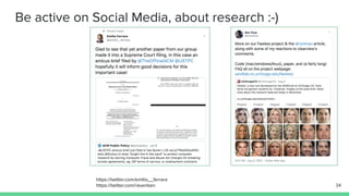 Be active on Social Media, about research :-)
35
Interact with others working on similar
problems online - RT, Like, Comme...