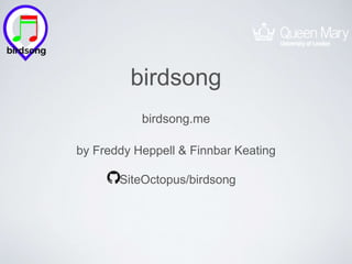 birdsong
by Freddy Heppell & Finnbar Keating
/SiteOctopus/birdsong
birdsong.me
 