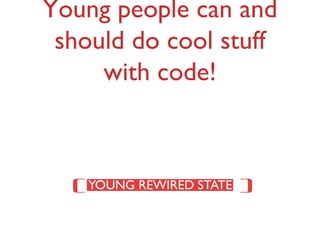 Young people can and should do cool stuff with code! (  ) 