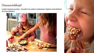 Omenavinkkejä!
Lasten kanssa puuhaa: kinuskiin tai sulaan suklaaseen dipatut omenalohkot
eli omenatikkarit
 
