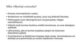 Miksi villiyrttejä ravinnoksi?
• Ilmaista ravinnepitoista ruokaa.
• Kerääminen on mielekästä puuhaa, jossa saa järkevää liikuntaa.
• Yrttimaastot usein lähempänä kuin marjamaastot, helppo
saavutettavuus.
• Villiyrtit eivät tarvitse kastelua eivätkä lannoitusta; ne ovat ekologista
syötävää.
• Lähiravintoa, jota ei tarvitse kuljettaa satojen tai tuhansien
kilometrien päästä.
• Tunnistaminen ja löytäminen haastaa myös aivoja. Harrastuksessa voi
kehittyä aina paremmaksi ja nauttia löytämisen riemusta.
 