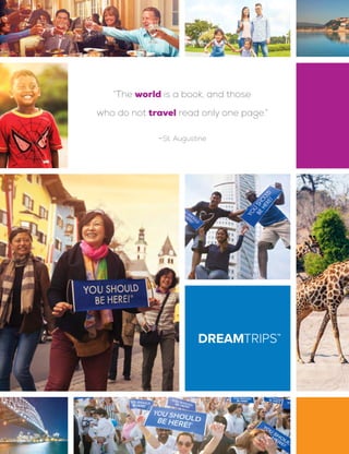 “The world is a book, and those
who do not travel read only one page.”
—St. Augustine
 