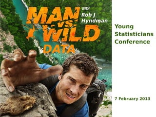 Young
Statisticians
Conference




7 February 2013
 