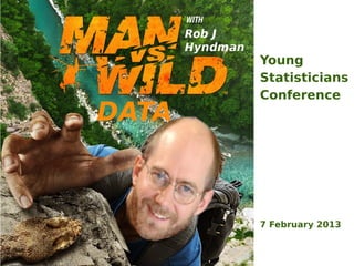 Young
Statisticians
Conference




7 February 2013
 