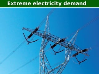 Extreme electricity demand




   Man vs Wild Data   Going to extremes   23
 