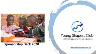 Sponsorship Deck 2020
www.youngshapersclub.org
 