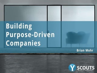Building Purpose-Driven Companies
What’s Your Why?
VSHRA
East Valley Learning Series
Brian Mohr
Y Scouts
 