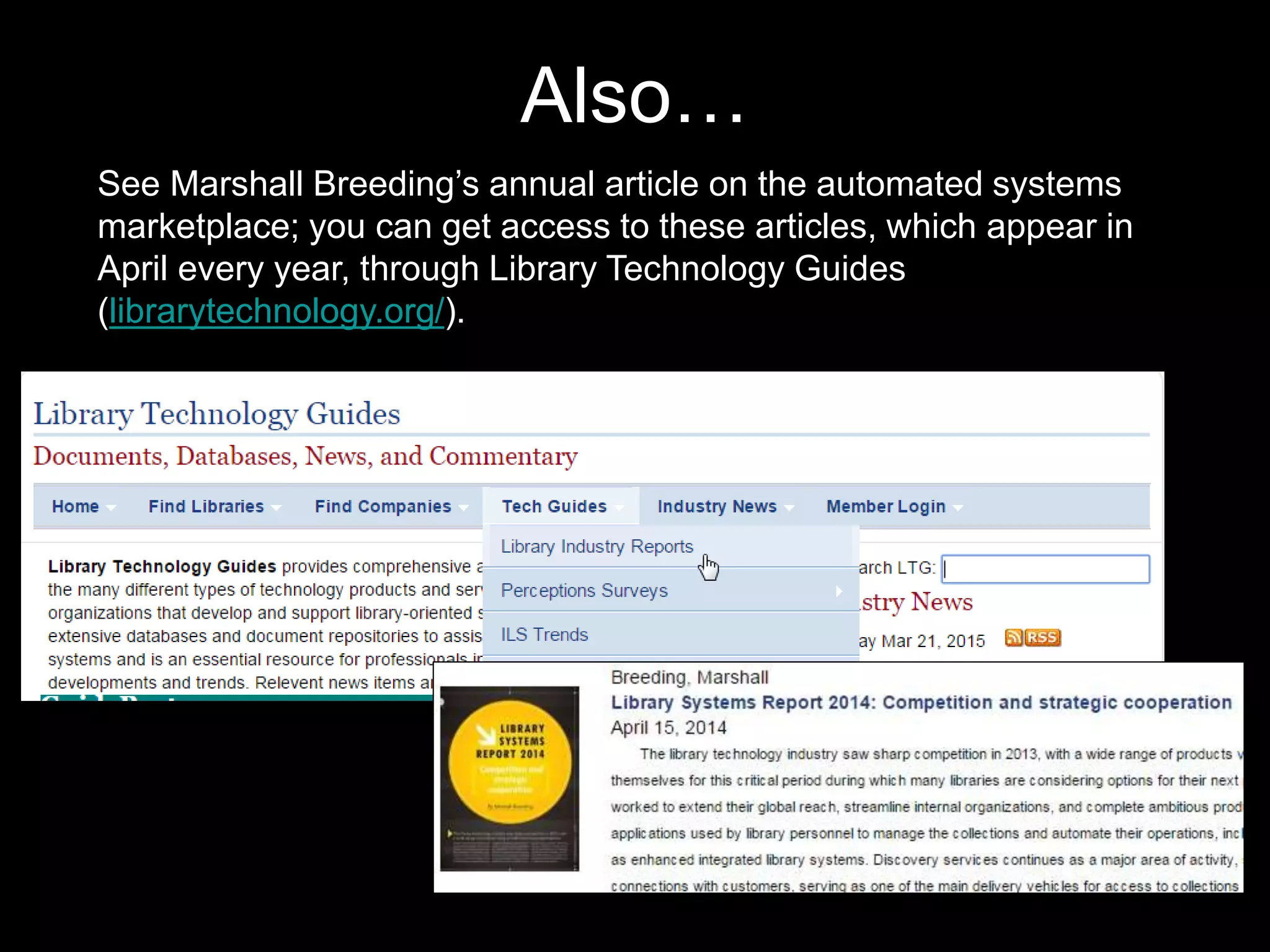 Also…
See Marshall Breeding’s annual article on the automated systems
marketplace; you can get access to these articles, which appear in
April every year, through Library Technology Guides
(librarytechnology.org/).
 