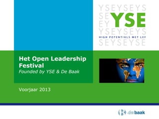 Het Open Leadership
Festival
Founded by YSE & De Baak



Voorjaar 2013
 