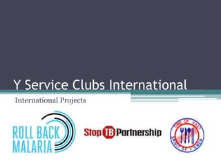 Y Service Clubs International
International Projects
 