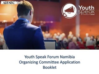 Youth Speak Forum Namibia
Organizing Committee Application
Booklet
 