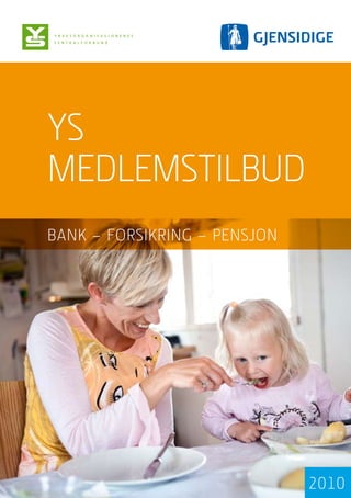 YS
medlemStilbud
bank – ForSikring – PenSJon




                              2010
 