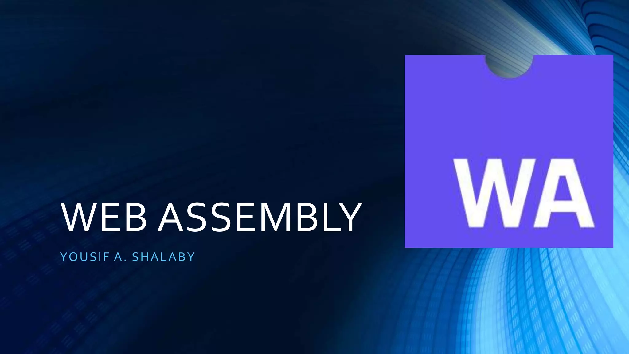 WEB ASSEMBLY
YOUSIF A. SHALABY
 
