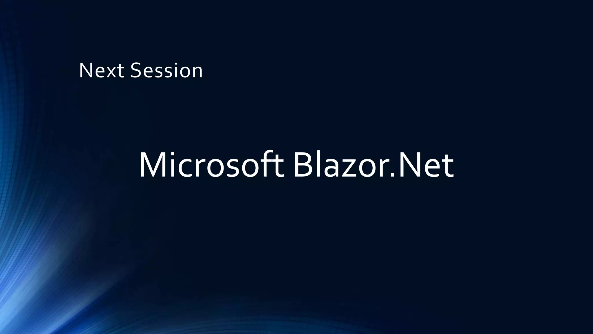 Next Session
Microsoft Blazor.Net
 