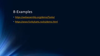 8-Examples
• https://webassembly.org/demo/Tanks/
• https://www.funkykarts.rocks/demo.html
 