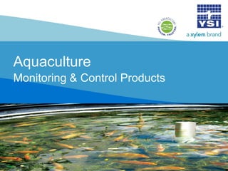 Aquaculture
Monitoring & Control Products
 