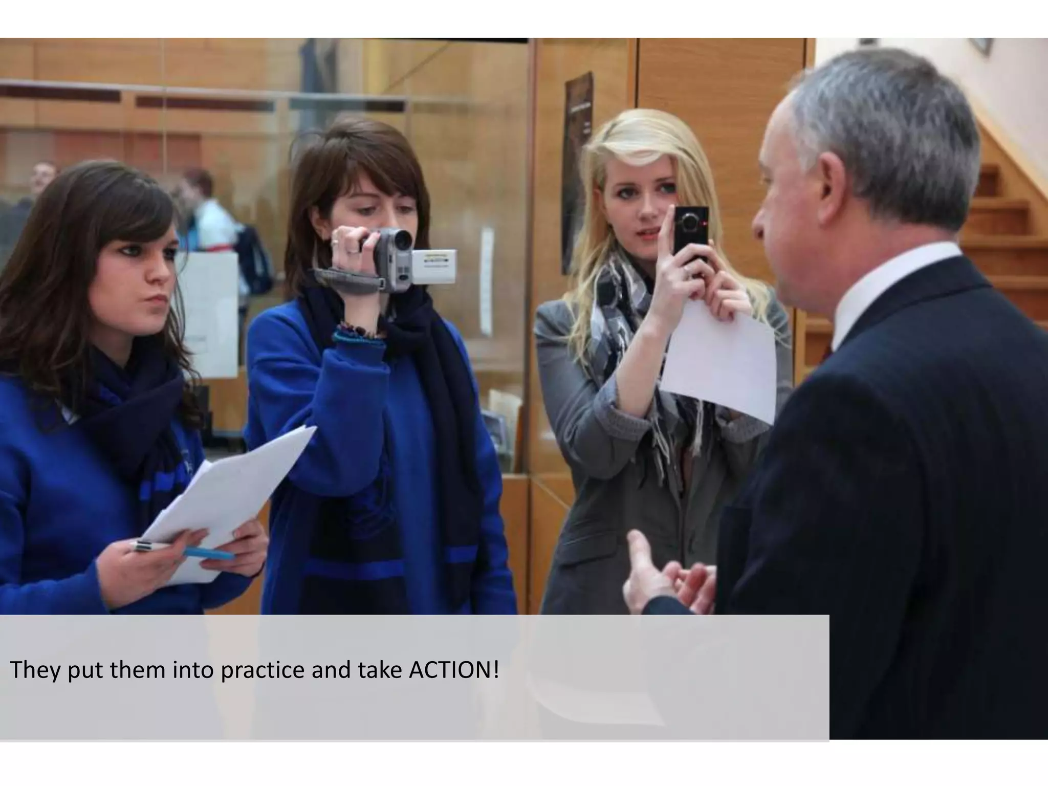 They put them into practice and take ACTION!