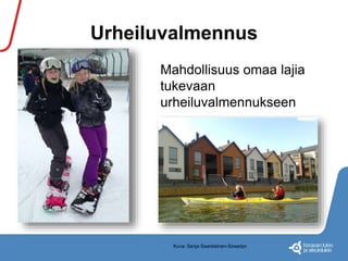 Urheiluvalmennus 
Mahdollisuus omaa lajia 
tukevaan 
urheiluvalmennukseen 
Kuva: Senja Saarelainen-Szwedyc 
 