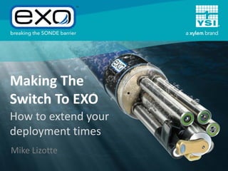 Making The
Switch To EXO

How to extend your
deployment times
Mike Lizotte

 