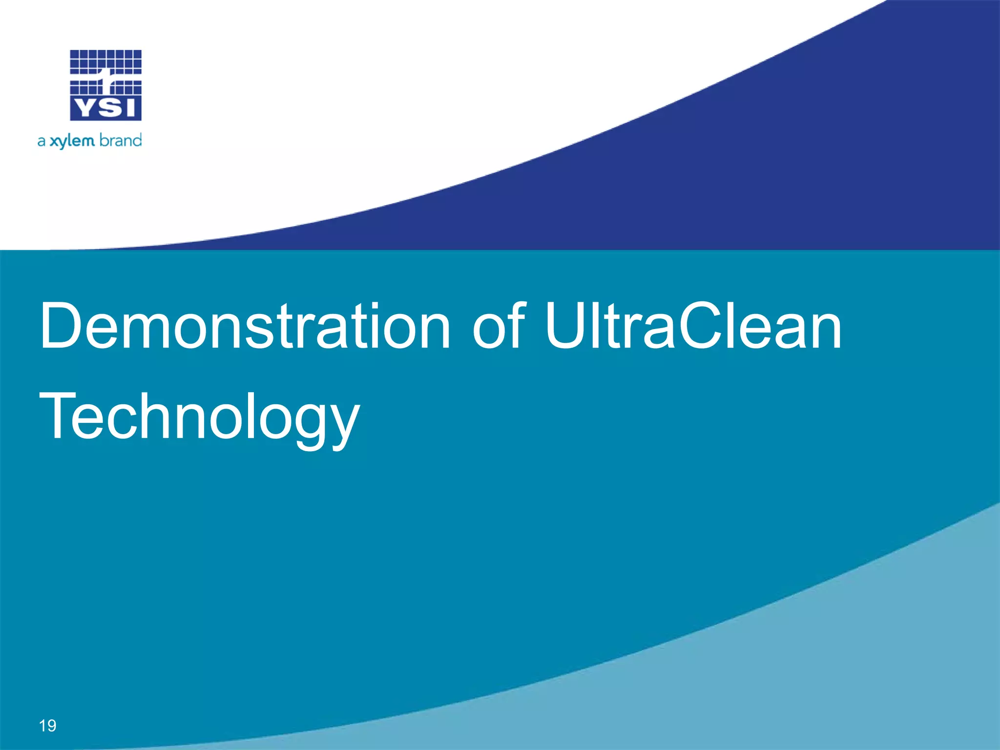 Demonstration of UltraClean
Technology
19
 