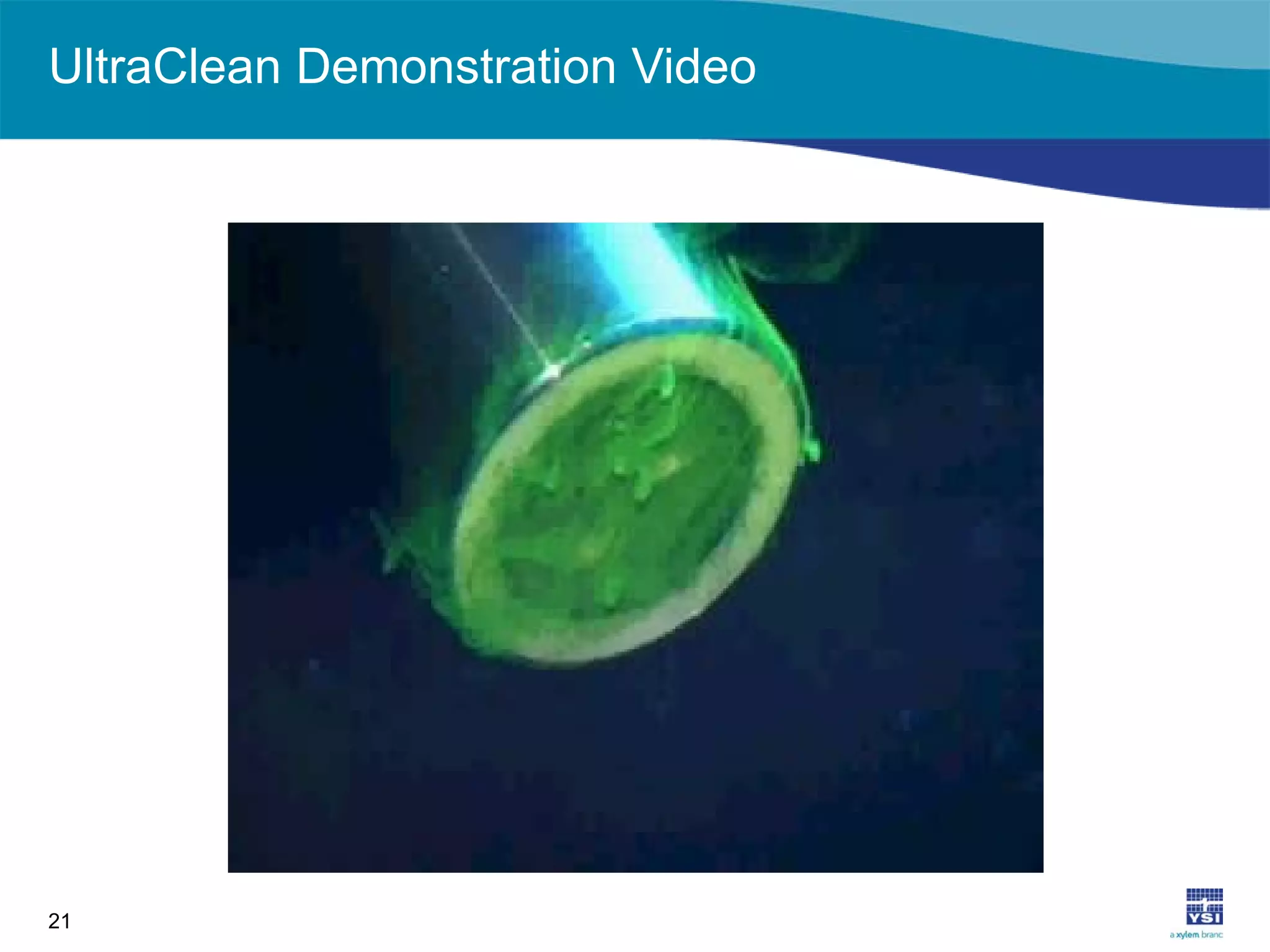 UltraClean Demonstration Video
21
 