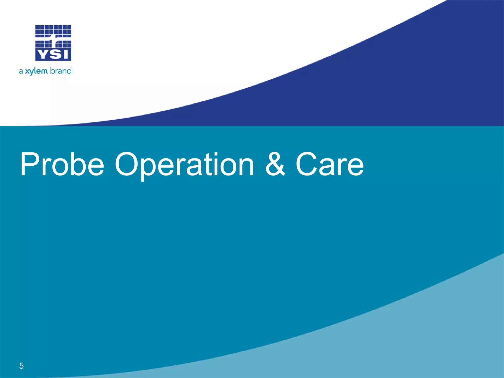 Probe Operation & Care
5
 