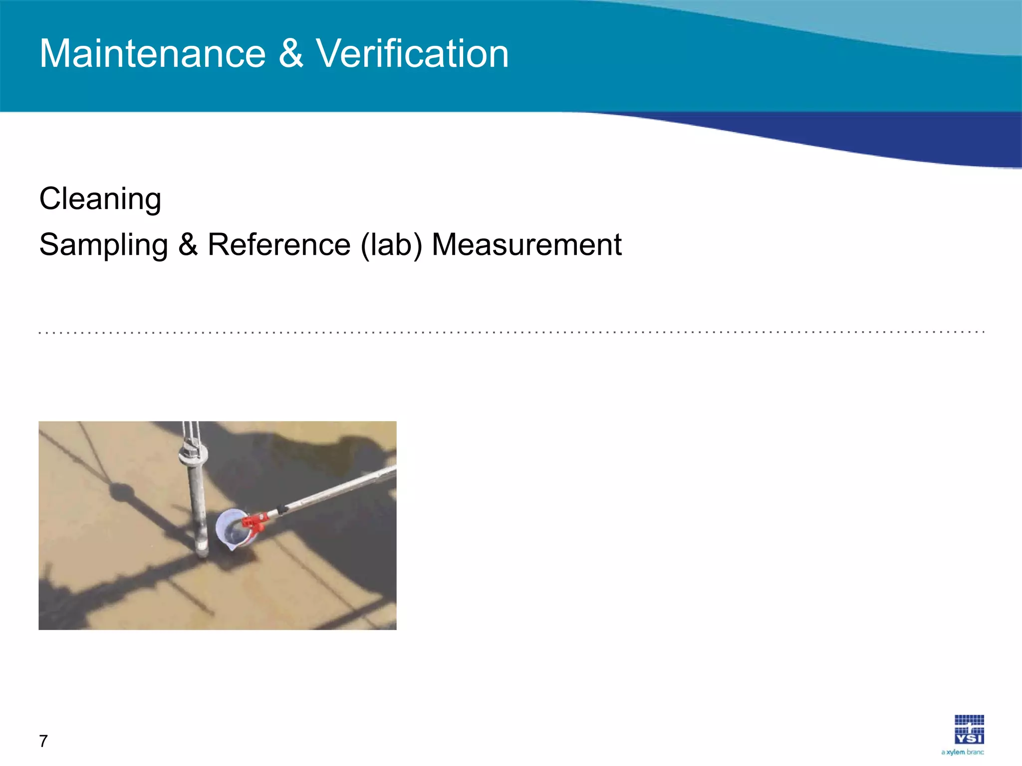 Maintenance & Verification
7
Cleaning
Sampling & Reference (lab) Measurement
 