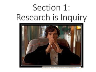Section 1:
Research is Inquiry
Screenshot from Sherlock © British Broadcasting Company. Retrieved from Tumblr
 