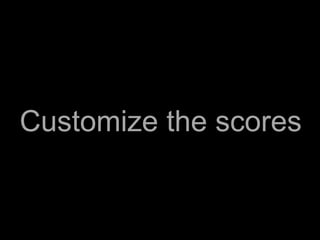 Customize the scores
 