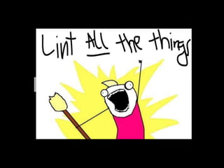 Lint all the things!
 