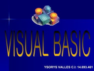 YSORYS VALLES C.I: 14.693.461 VISUAL BASIC 