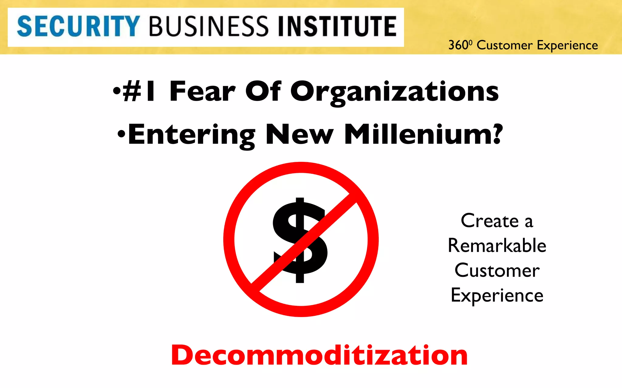 #1 Fear Of Organizations  Entering New Millenium? Decommoditization Create a Remarkable Customer Experience $ 