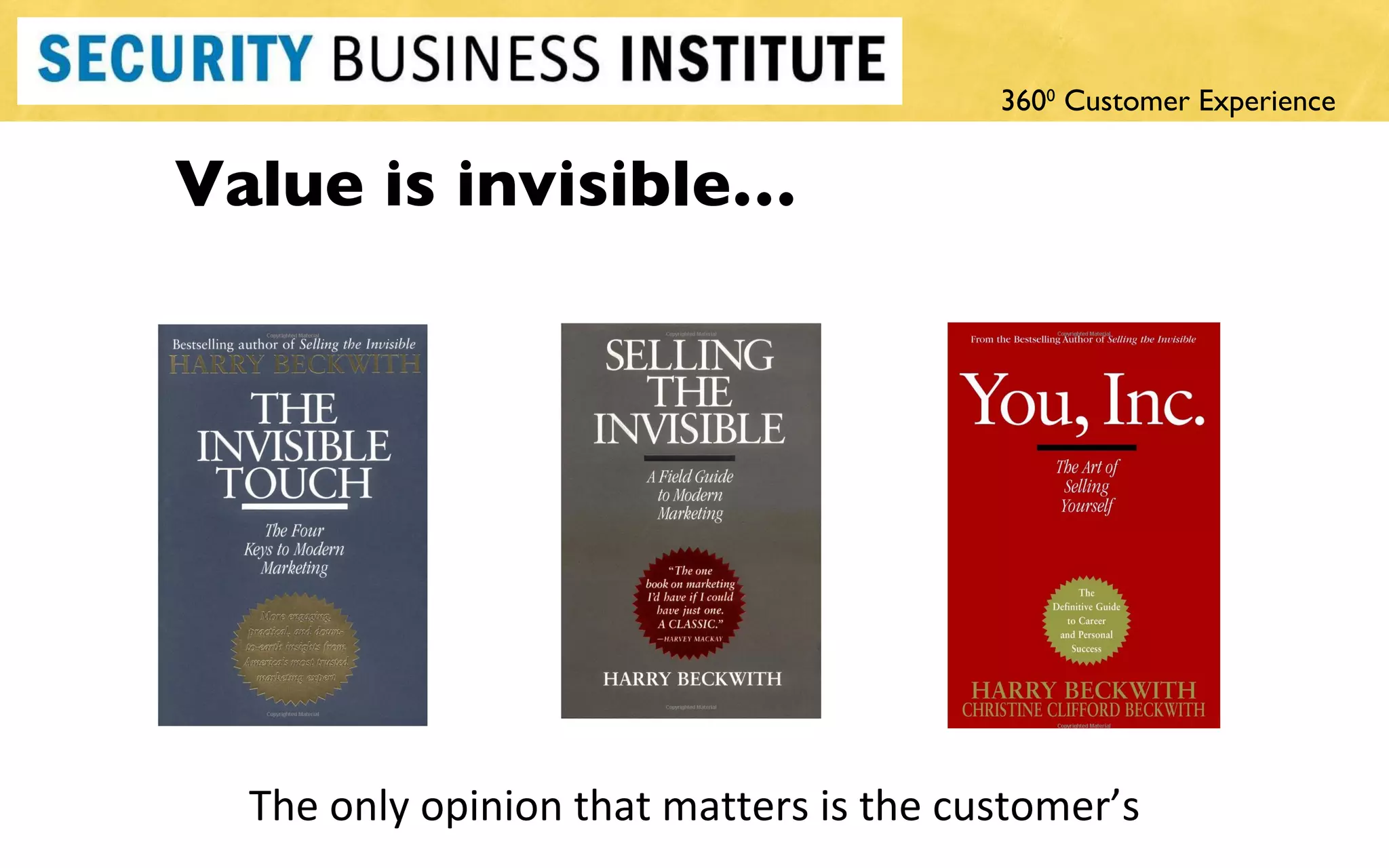 Value is invisible… The only opinion that matters is the customer ’s 