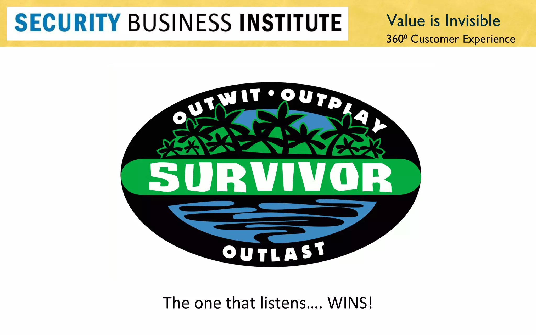 Value is Invisible The one that listens…. WINS! 