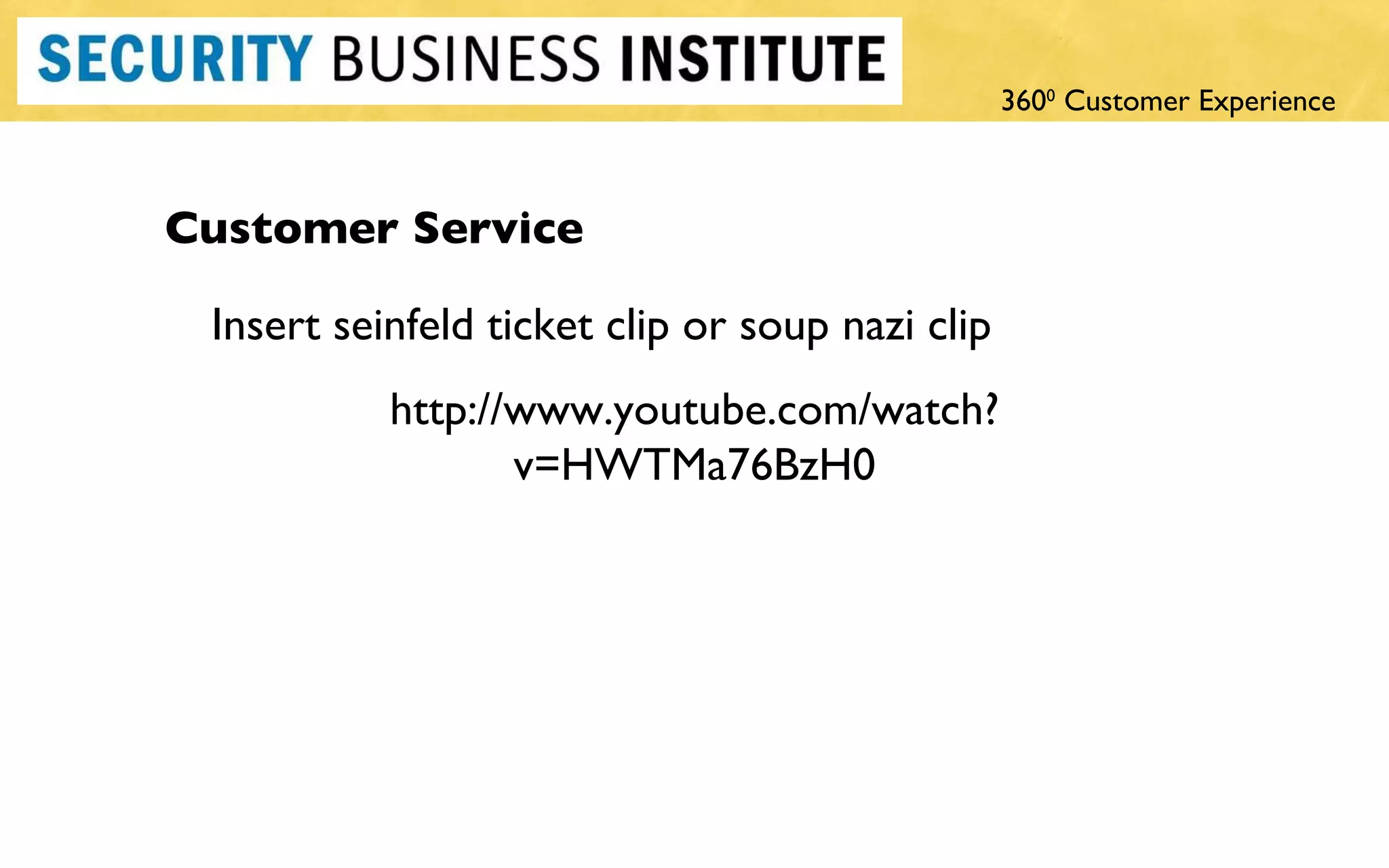 Customer Service Insert seinfeld ticket clip or soup nazi clip http://www.youtube.com/watch?v=HWTMa76BzH0 