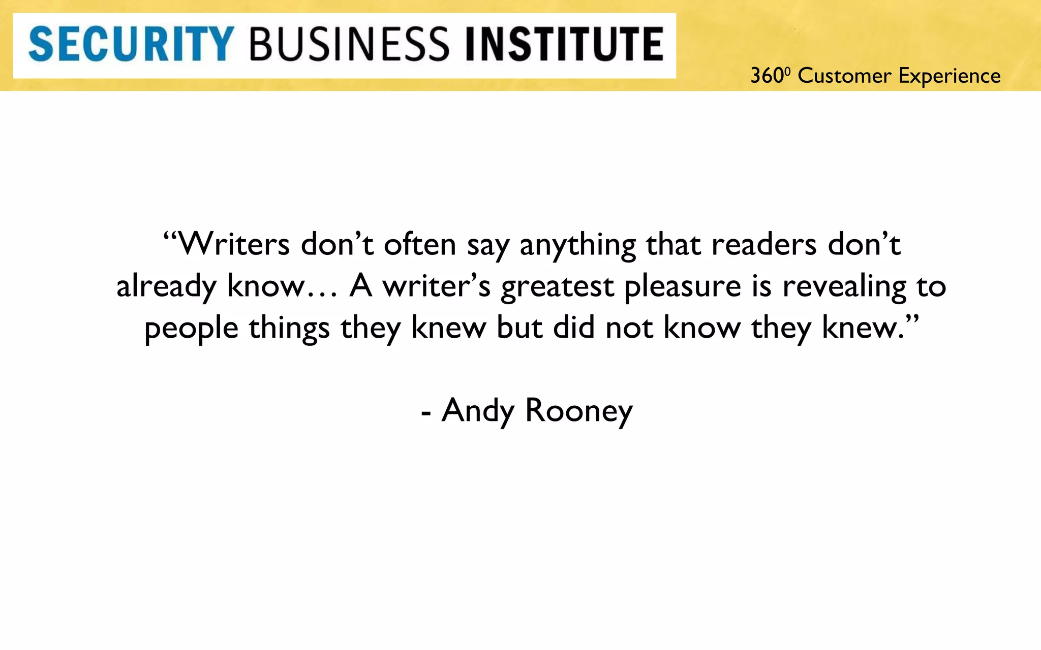 “ Writers don’t often say anything that readers don’t already know… A writer’s greatest pleasure is revealing to people things they knew but did not know they knew.” - Andy Rooney  