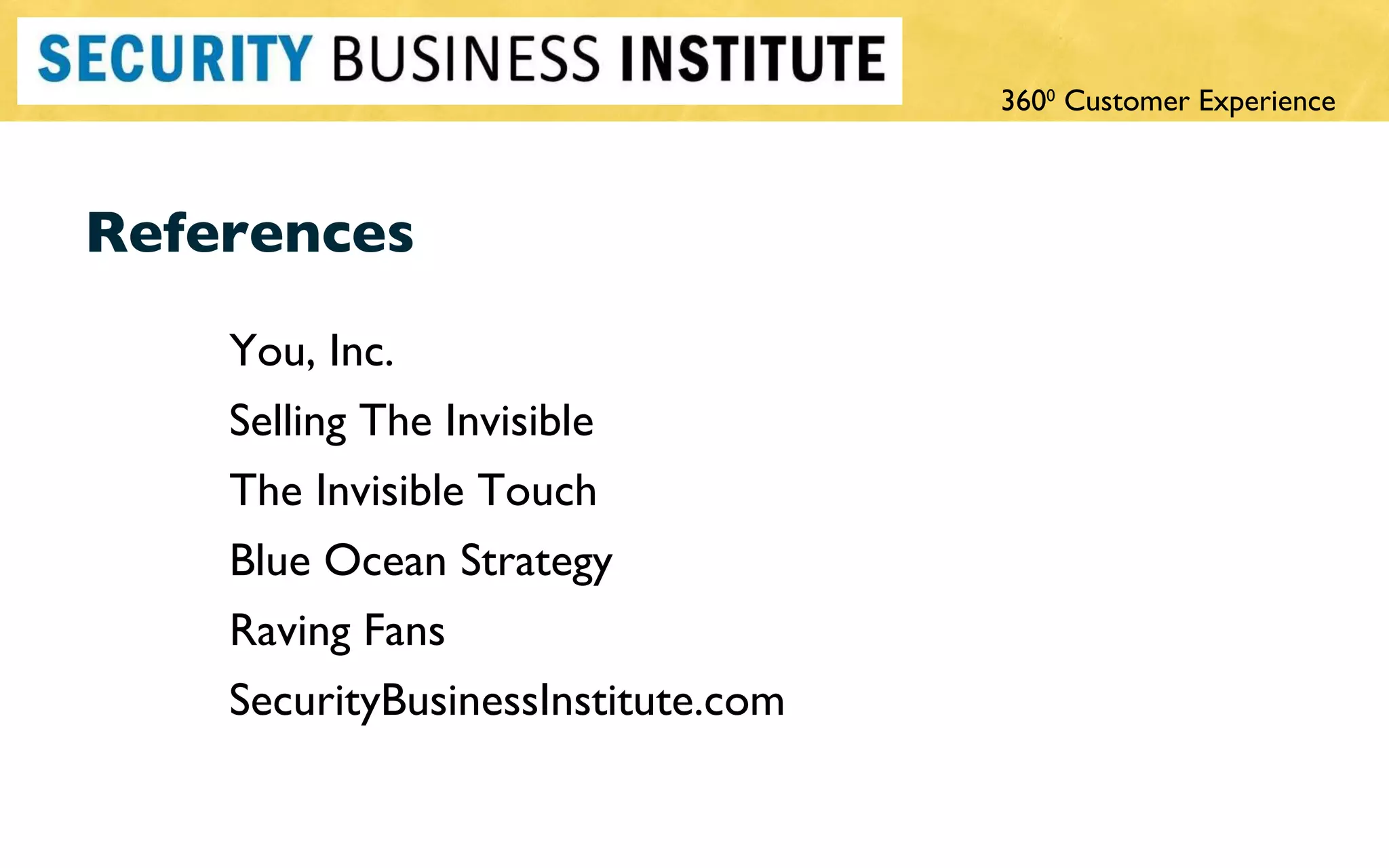 References  You, Inc.  Selling The Invisible  The Invisible Touch Blue Ocean Strategy Raving Fans  SecurityBusinessInstitute.com 