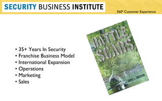 •  35+ Years In Security •  Franchise Business Model •  International Expansion •  Operations  •  Marketing  •  Sales 
