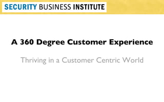 A 360 Degree Customer Experience Thriving in a Customer Centric World 