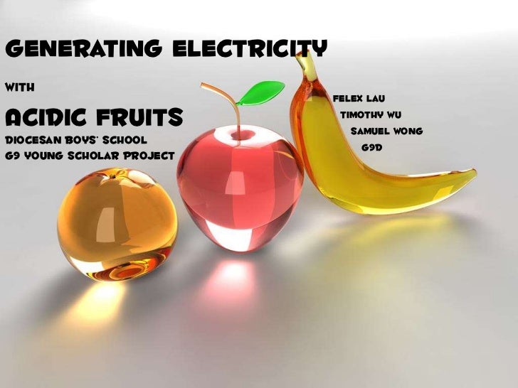 Young Scholar Project Generating Electricity Using Acidic Fruits