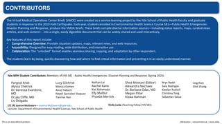 CONTRIBUTORS
The Virtual Medical Operations Center Briefs (VMOC) were created as a service-learning project by the Yale School of Public Health faculty and graduate
students in response to the 2010 Haiti Earthquake. Each year, students enrolled in Environmental Health Science Course 581—Public Health Emergencies:
Disaster Planning and Response, produce the VMOC Briefs. These briefs compile diverse information sources—including status reports, maps, curated news
articles, and web content— into a single, easily digestible document that can be widely shared and used interactively.
Key features of this report include:
• Comprehensive Overview: Provides situation updates, maps, relevant news, and web resources.
• Accessibility: Designed for easy reading, wide distribution, and interactive use.
• Collaboration: The “unlocked" format enables seamless sharing, copying, and adaptation by other responders.
The students learn by doing, quickly discovering how and where to find critical information and presenting it in an easily understood manner.
LTC (R) Joanne McGovern – Joanne.McGovern@yale.edu
Lecturer, Department of Environmental Health Sciences, Yale School of Public Health
Yale MPH Student Contributors: Members of EHS 581 - Public Health Emergencies: Disaster Planning and Response (Spring 2025)
Pargoal Arab
Alyssa Chetrick
Dr. Vanessa Evardone,
MD
Dr. Jay Cliffe, MD
Liv Delgado
Lucy Gilchrist
Monica Gomes
Anne Habeck
Nayeli Gonzalez-Vazquez
Tianmei Han
Shoa Moosavi (Editor)
Alexandra Nechaev
Dr. Barbara Odac, MD
Megan Pillar
Kiswa Rahman
Nathan Lai
Rachel Kane
Kei Kohmoto
Elly Maldur
Phoebe Merrick
This is an educational product.
Bryn Redal
Sara Rodrigue
Katelyn Rudisill
Christina Tong
Sebastian Salzar
Emily Locke (Teaching Fellow EHS 581)
Ling Xiao
Eliot Zhang
Attribution – noncommercial – share alike.
 
