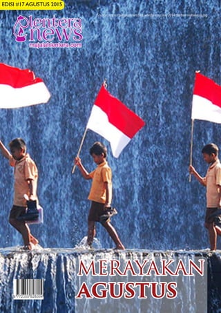 1
EDISI #17 AGUSTUS 2015
MERAYAKAN
AGUSTUS
Source: https://pendoasion.files.wordpress.com/2014/08/hut-indonesia.jpg
 