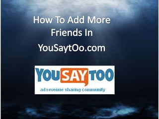 How To Add More Friends In  YouSaytOo.com 