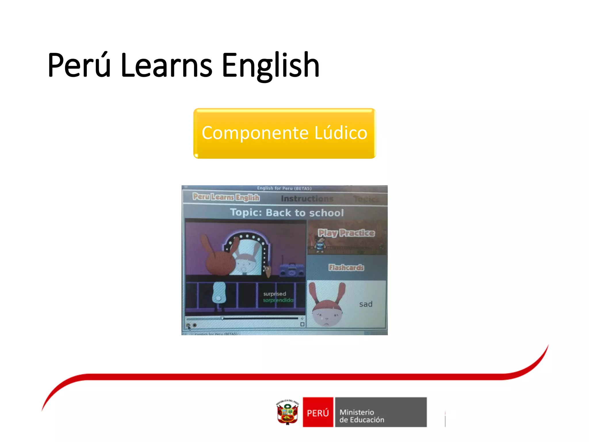 Perú Learns English
Componente Lúdico
 
